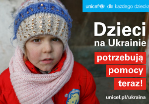 Plakat UNICEF ze zdjęciem dziewczynki będącej w strefie działań wojennych. Dzieci na Ukrainie potrzebują pomocy teraz! unicef.pl/ukraina